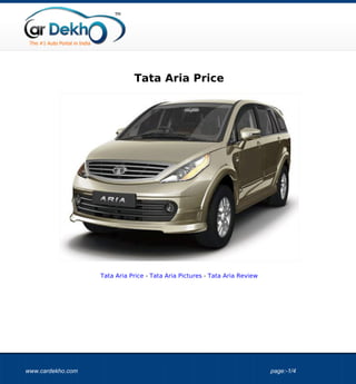 Tata Aria Price




                   Tata Aria Price - Tata Aria Pictures - Tata Aria Review




www.cardekho.com                                                             page:-1/4
 