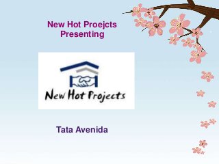 New Hot Proejcts
Presenting
Tata Avenida
 