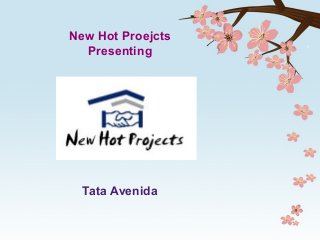 New Hot Proejcts
Presenting
Tata Avenida
 