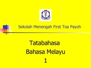 Sekolah Menengah First Toa Payoh Tatabahasa  Bahasa Melayu 1 