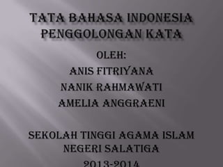 Oleh:
Anis Fitriyana
Nanik Rahmawati
Amelia Anggraeni
Sekolah Tinggi Agama Islam
Negeri Salatiga

 