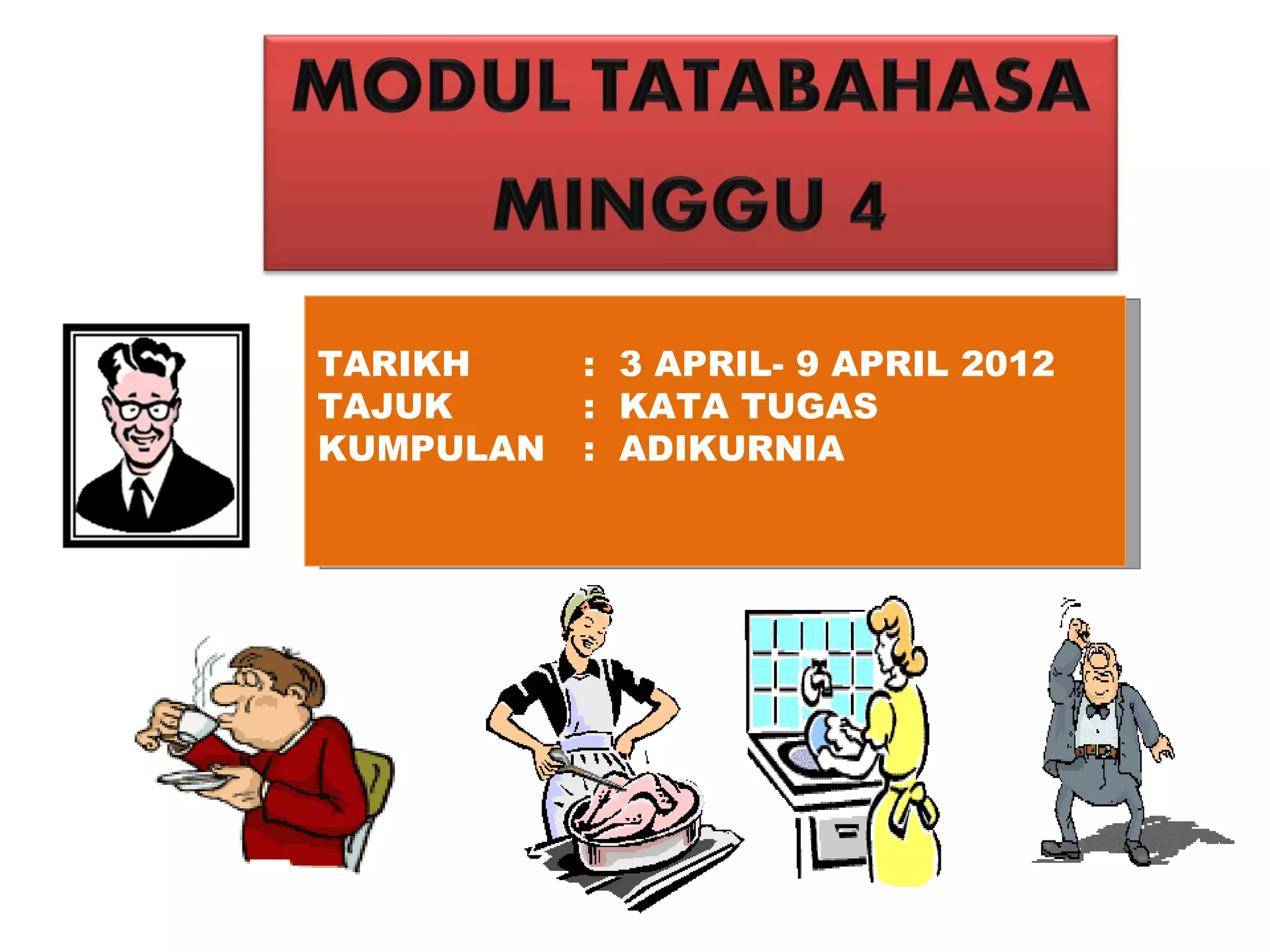 TARIKH     : 3 APRIL- 9 APRIL 2012
TAJUK      : KATA TUGAS
KUMPULAN   : ADIKURNIA
 
