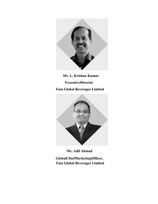 Mr. L. Krishna Kumar
ExecutiveDirector
Tata Global Beverages Limited
Mr. Adil Ahmad
GlobalChiefMarketingOfficer,
Tata Global Beverages Limited
 