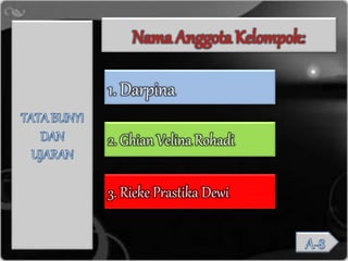 Nama Anggota Kelompok:
1. Darpina
2. Ghian Velina Rohadi
3. Rieke Prastika Dewi
 