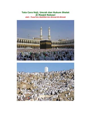 Tata Cara Haji, Umrah dan Hukum Shalat 
di Masjid Nabawi 
oleh : Yusuf bin Abdullah bin Ahmad Al-Ahmad 
 