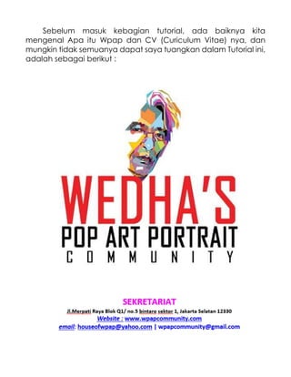 Sebelum masuk kebagian tutorial, ada baiknya kita
mengenal Apa itu Wpap dan CV (Curiculum Vitae) nya, dan
mungkin tidak semuanya dapat saya tuangkan dalam Tutorial ini,
adalah sebagai berikut :
 