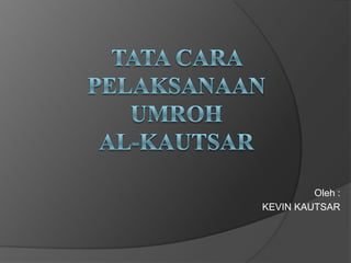 Oleh :
KEVIN KAUTSAR
 