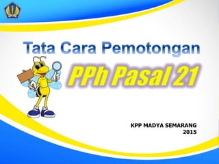 KPP MADYA SEMARANG
2015
 