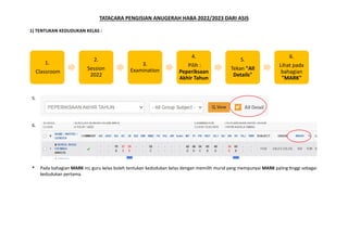 TATACARA PENGISIAN ANUGERAH HABA 2022/2023 DARI ASIS
1) TENTUKAN KEDUDUKAN KELAS :
5.
6.
* Pada bahagian MARK ini, guru ke...