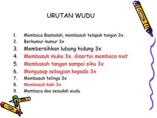 URUTAN WUDU


1.   Membaca Basmalah, membasuh telapak tangan 3x
2.   Berkumur-kumur 3x
3.   Membersihkan lubang hidung 3x
4.   Membasuh muka 3x, disertai membaca niat
5.   Membasuh tangan sampai siku 3x
6.   Mengusap sebagian kepada 3x
7.   Membasuh telinga 3x
8.   Membasuh kaki 3x
9.   Membaca doa sesudah wudu
 