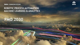 FuturePMO 2017 - Rhys Lancaster, Tata Communications: “PMO 2030” – Robotic Process Automation, Machine Learning & Analytics