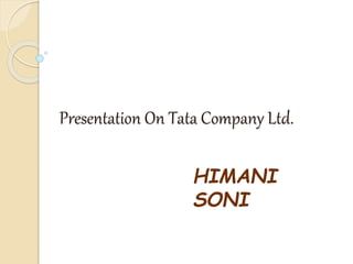 Presentation On Tata Company Ltd.
HIMANI
SONI
 