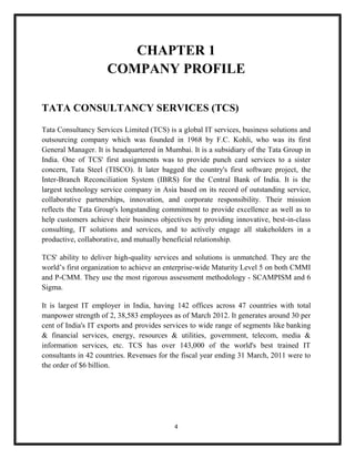 CHAPTER 1
                     COMPANY PROFILE

TATA CONSULTANCY SERVICES (TCS)

Tata Consultancy Services Limited (TCS) i...