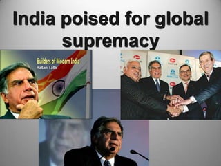 India poised for global
supremacy
 