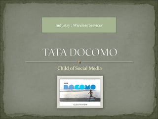 Child of Social Media
Industry : Wireless Services
 