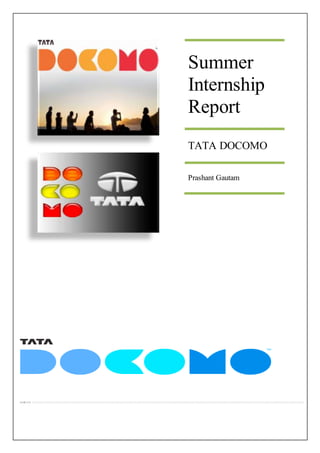 Summer
Internship
Report
TATA DOCOMO
Prashant Gautam
 