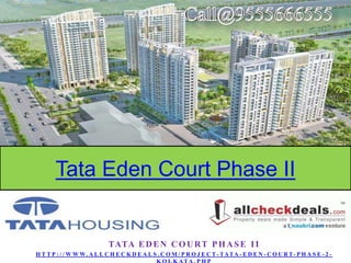Tata Eden Court Phase II

TATA E D E N C O U R T P H A S E I I
H T T P : / / W W W. A L L C H E C K D E A L S . C O M / P R O J E C T - TATA - E D E N - C O U R T- P H A S E - 2 -

 