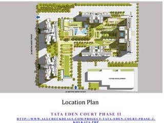 Location Plan
TATA E D E N C O U R T P H A S E I I
H T T P : / / W W W. A L L C H E C K D E A L S . C O M / P R O J E C T - TATA - E D E N - C O U R T- P H A S E - 2 -

 