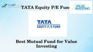 TATA Equity P/E Fund
Best Mutual Fund for Value 
Investing
 