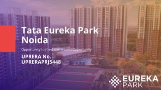 Tata Eureka Park
Noida
Opportunity to meet the second Opportunity
UPRERA No.
UPRERAPRJ5448
 