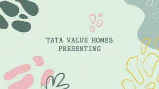 TATA VALUE HOMES
PRESENTING
 