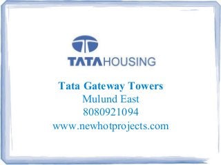 Tata Gateway Towers
Mulund East
8080921094
www.newhotprojects.com

 