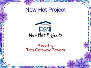New Hot Project
Presenting
Tata Gateway Towers
 