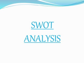 SWOT
ANALYSIS
 