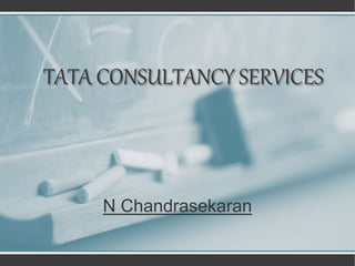 TATA CONSULTANCY SERVICES
N Chandrasekaran
 