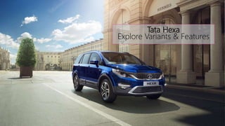 Tata Hexa
Explore Variants & Features
 