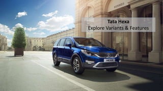 Tata Hexa
Explore Variants & Features
 