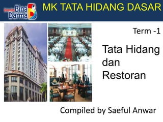 MK TATA HIDANG DASAR
Compiled by Saeful Anwar
Term -1
Tata Hidang
dan
Restoran
 