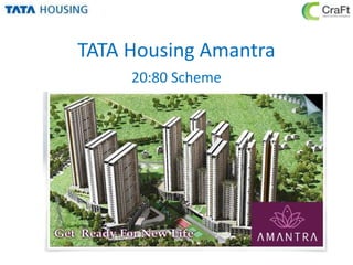 TATA Housing Amantra
20:80 Scheme
 