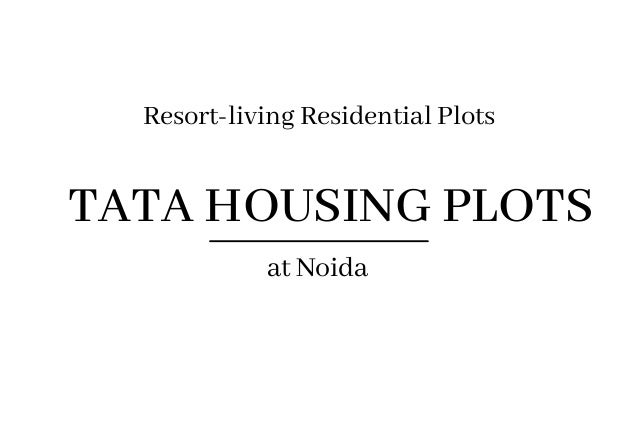 TATA HOUSING PLOTS
at Noida
Resort-living Residential Plots
 