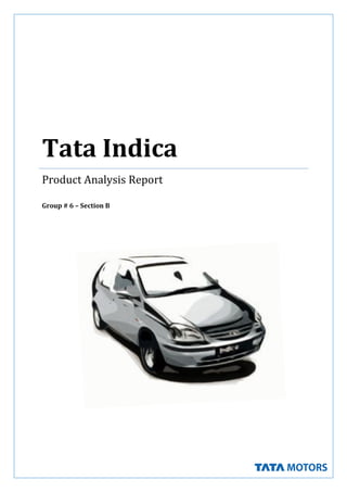 Tata Indica
Product Analysis Report
Group # 6 – Section B

 
