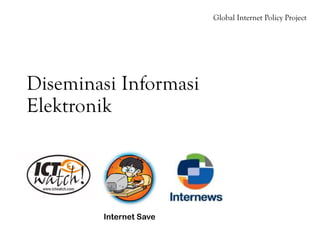 Global Internet Policy Project




Diseminasi Informasi
Elektronik




        Internet Save
 