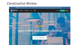 Constructive Review
https://publons.com/community/academy/
 