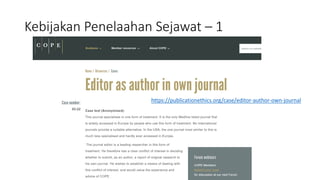 Kebijakan Penelaahan Sejawat – 1
https://publicationethics.org/case/editor-author-own-journal
 