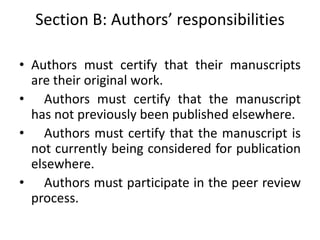 Section B: Authors’ responsibilities
• Authors must certify that their manuscripts
are their original work.
• Authors must...