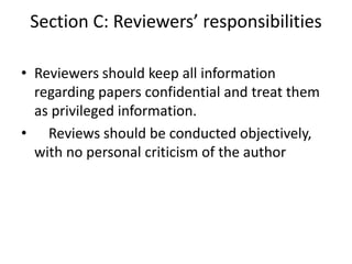 Section C: Reviewers’ responsibilities
• Reviewers should keep all information
regarding papers confidential and treat the...
