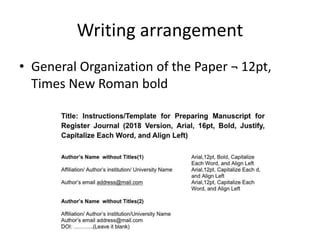 Writing arrangement
• General Organization of the Paper ¬ 12pt,
Times New Roman bold
 