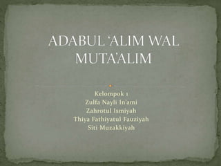 Kelompok 1
Zulfa Nayli In’ami
Zahrotul Ismiyah
Thiya Fathiyatul Fauziyah
Siti Muzakkiyah
 