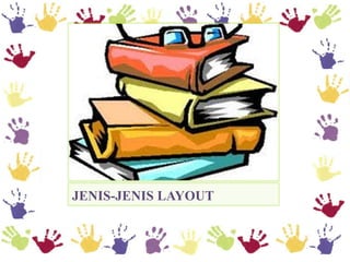JENIS-JENIS LAYOUT
 