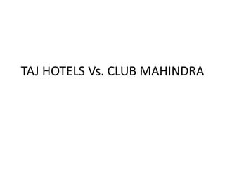 TAJ HOTELS Vs. CLUB MAHINDRA
 