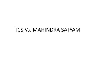 TCS Vs. MAHINDRA SATYAM
 