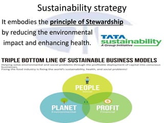 Sustainability strategy
It embodies the principle of Stewardship
by reducing the environmental
impact and enhancing health.
 