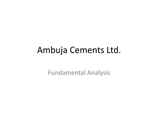 Ambuja Cements Ltd.
Fundamental Analysis
 