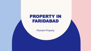 PROPERTY IN
FARIDABAD
Poonam Property
 