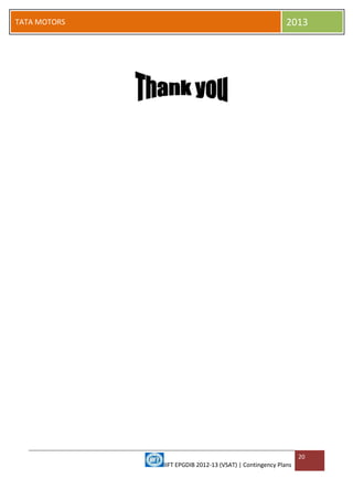 IIFT EPGDIB 2012-13 (VSAT) | Contingency Plans
20
TATA MOTORS 2013
 