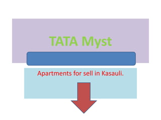 TATA Myst
Apartments for sell in Kasauli.
 